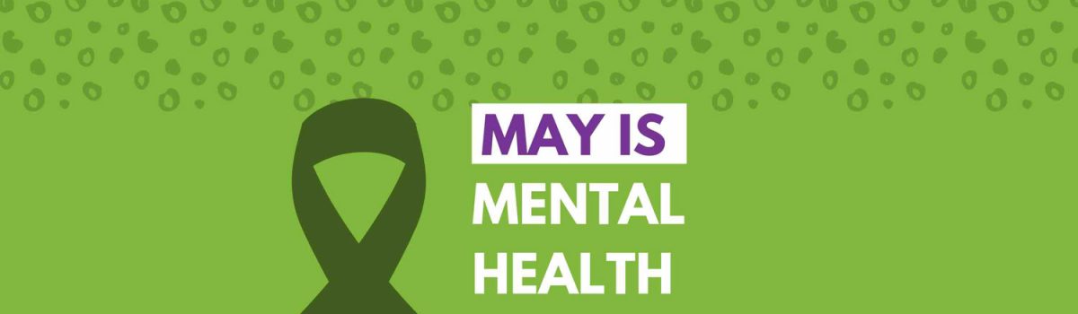 May Is Mental Health Awareness Month!